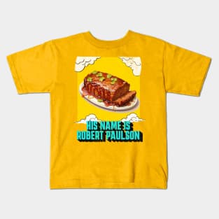 HIS NAME IS ROBERT PAULSON Kids T-Shirt